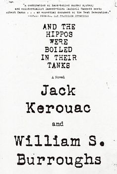 And the Hippos Were Boiled In Their Tanks - William S. Burroughs
