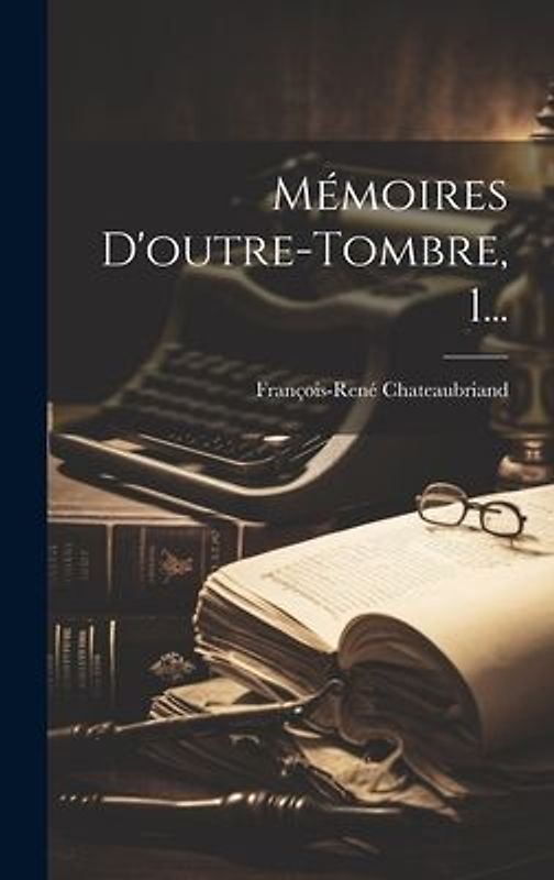 Mémoires D'outre-tombre, 1...