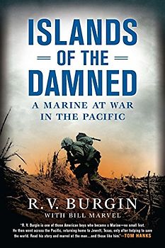 Islands of the Damned: A Marine at War in the Pacific - Burgin, R.V.