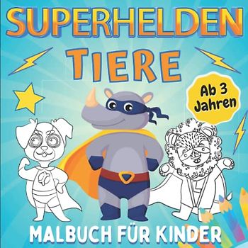 Superhelden Tiere Malbuch Für Kinder Ab 3 Jahren: Färben von Superhelden-Tieren Für Jungen Und Mädchen | Helden Tier Ausmalbuch für Kleinkinder | Entspannende Und Leicht Ausmalbare Zeichnungen