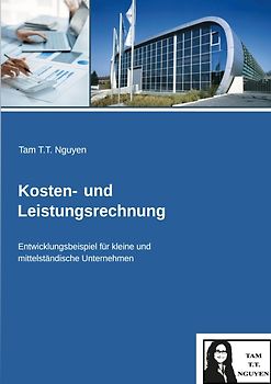 Kosten- und Leistungsrechnung: Entwicklungsbeispiel für kleine und mittständische Unternehmen