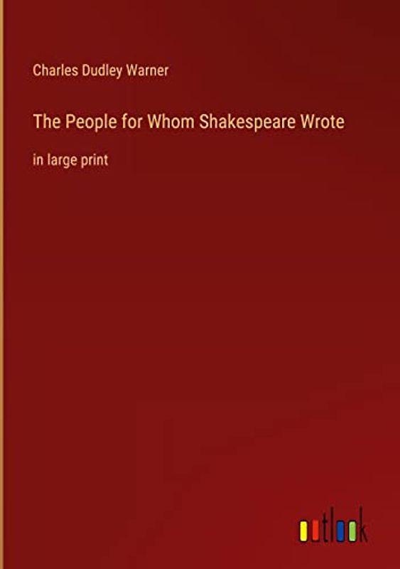 The People for Whom Shakespeare Wrote: in large print