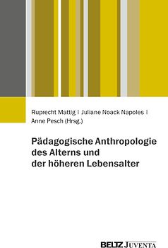 Pädagogische Anthropologie des Alterns und der höheren Lebensalter