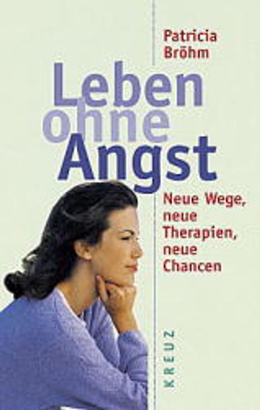 Leben ohne Angst. Neue Wege, neue Therapien, neue Chancen