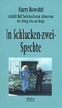 In Schlucken-Zwei-Spechte. Harry Rowohlt erzählt Ralf Sotscheck sein Leben