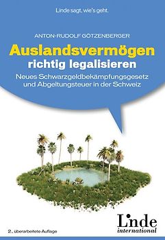 Auslandsvermögen richtig legalisieren. Neues Schwarzgeldbekämpfungsgesetz und Abgeltungsteuer in der Schweiz