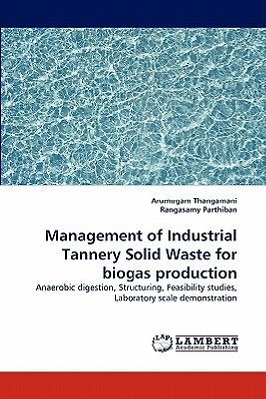 Management of Industrial Tannery Solid Waste for biogas production
