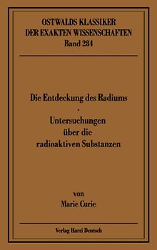 Die Entdeckung des Radiums - Untersuchungen über die radioaktiven Substanzen