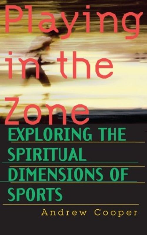 Playing in the Zone: Exploring the Spiritual Dimension of Sports