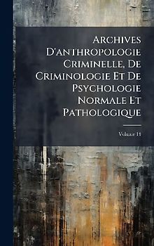 Archives D'anthropologie Criminelle, De Criminologie Et De Psychologie Normale Et Pathologique
