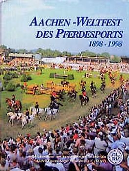 Aachen - Weltfest des Pferdesports 1898-1998
