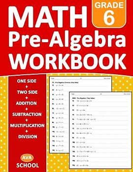 Pre Algebra Workbook Grade 6: Pre Algebra Math Workbook For 6th Grade Addition, Subtraction, Multiplication, Division - One side - Two Side - With ... Worksheets For homeschooling or Classroom