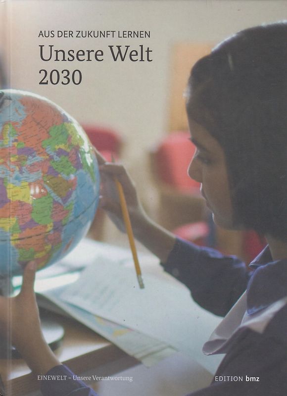 Unsere Welt 2030 - Aus der Zukunft lernen [Gebundene Ausgabe]
