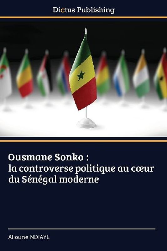 Ousmane Sonko : la controverse politique au c¿ur du Sénégal moderne