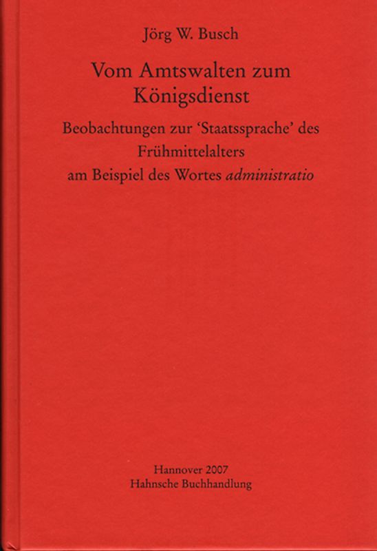 Vom Amtswalten zum Königsdienst. Beobachtungen zur 'Staatssprache' des Frühmittelalters am  Beispiel des Wortes administratio