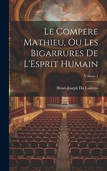 Le Compere Mathieu, Ou Les Bigarrures De L'Esprit Humain; Volume 1
