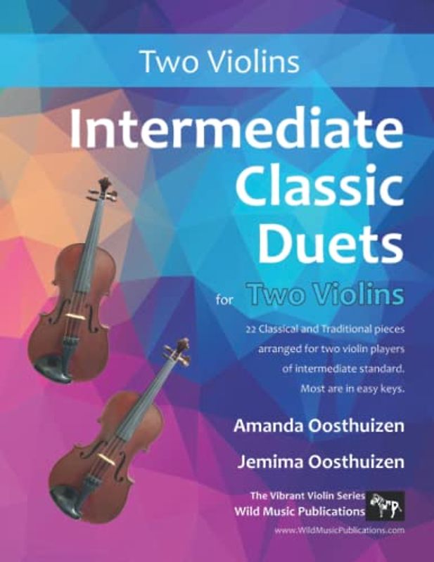 Intermediate Classic Duets for Two Violins: 22 Classical and Traditional pieces arranged especially for equal players of intermediate standard. Most are in easy keys.