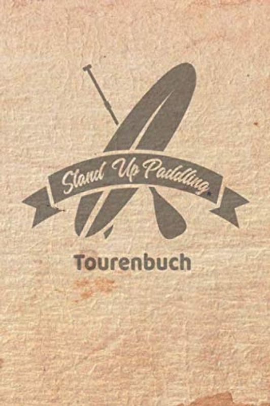 Stand Up Paddling Tourenbuch: Logbuch für Stand Up Paddle. Platz für 60 SUP Board Touren. Perfekt als Geschenk oder Geschenkidee als Tourenplaner ... Bayern, Alpen, Alpenvorland, Ostsee, Urlaub