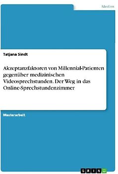 Akzeptanzfaktoren von Millennial-Patienten gegenüber medizinischen Videosprechstunden. Der Weg in das Online-Sprechstundenzimmer