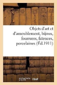 Objets d'Art Et d'Ameublement, Bijoux, Fourrures, Faïences, Porcelaines, Objets Variés
