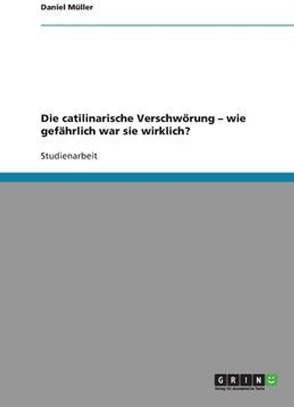 Die catilinarische Verschwörung - wie gefährlich war sie wirklich?