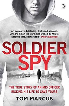 Soldier Spy: The True Story of an MI5 Officer Risking His Life to Save Yours