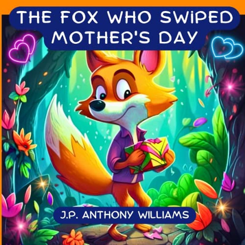 The Fox Who Swiped Mother's Day: Celebrate your Special Mother with A Tale of Gratitude and Love (Dream Weaver Tales: Kids Picture Books Ages 1-8)