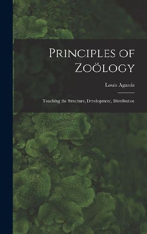 Principles of Zoölogy: Touching the Structure, Development, Distribution