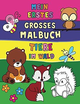 Mein erstes grosses Malbuch - Tiere im Wald: Ausmalbuch für Kinder ab 2 Jahren | 50 zauberhafte Motive | pro Blatt ein Bild: zum Kopieren, ... Formen & perfekte Grösse für kleine Hände