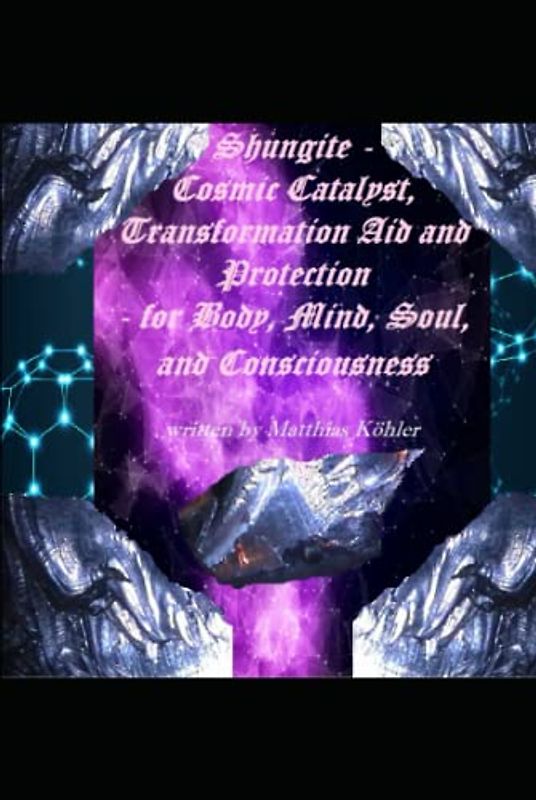 Shungite - Cosmic Catalyst, Transformation Aid and Protection - for Body, Mind, Soul, and Consciousness
