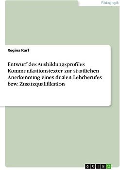 Entwurf des Ausbildungsprofiles Kommunikationstexter zur staatlichen Anerkennung eines dualen Lehrberufes bzw. Zusatzqualifikation