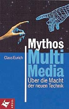 Mythos Multimedia. Über die Macht der neuen Technik