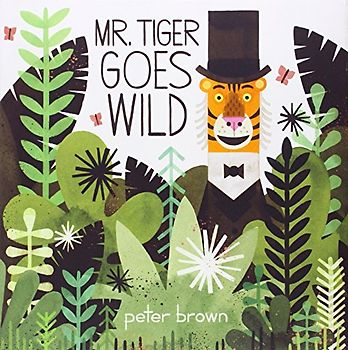 Mr. Tiger Goes Wild - Brown, Peter