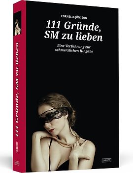111 Gründe, SM zu lieben - Eine Verführung zur schmerzlichen Hingabe
