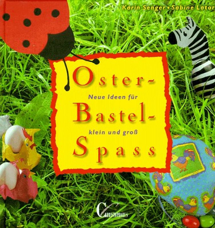 Oster-Bastel-Spass. Neue Ideen für klein und gross. Mit Vorlagenteil