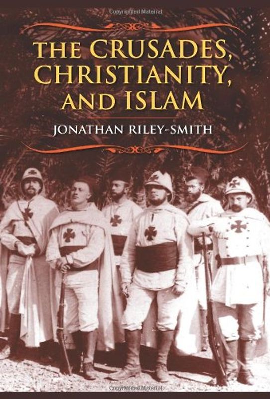 Crusades, Christianity, and Islam (Bampton Lectures in America) - Jonathan Riley-Smith