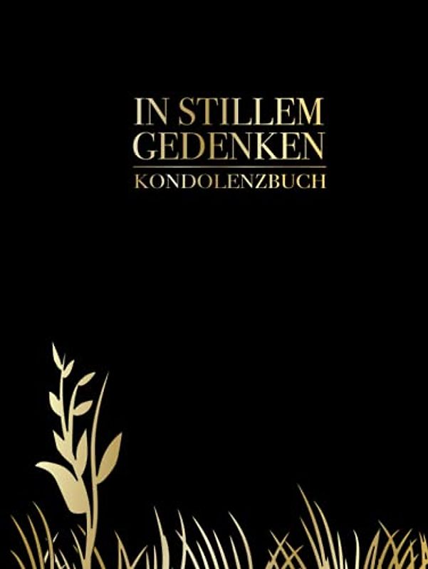 IN STILLEM GEDENKEN Kondolenzbuch: Hardcover A4 Schwarz Gold I Mit Trauer Zitat I Großes Buch für Beerdigung, Bestattung & Trauerfeier I Poesie, Erinnerungen & Gedanken der Hinterbliebenen
