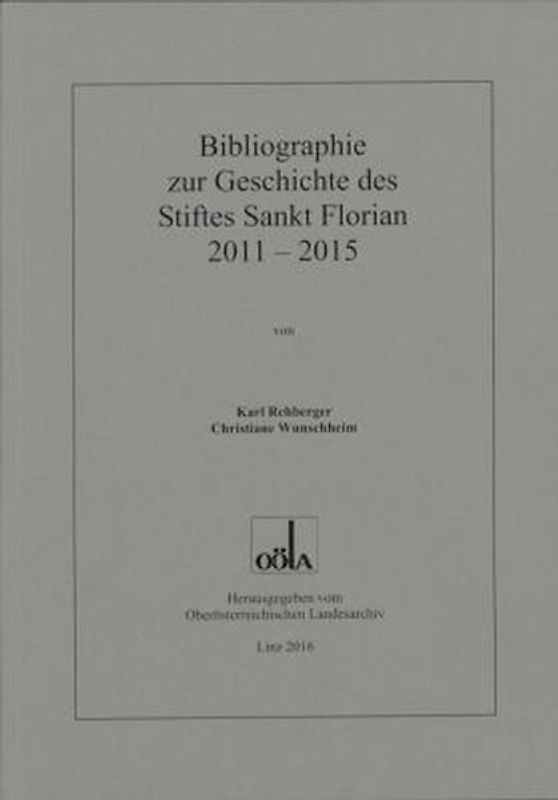 Bibliographie zur Geschichte des Stiftes Sankt Florian 2011 - 2015