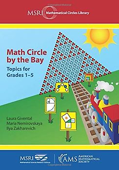 Math Circle by the Bay: Topics for Grades 1-5 (MSRI Mathematical Circles Library, Band 21)