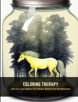 Coloring Therapy: Life in a Jar Edition for Stress Relief and Mindfulness