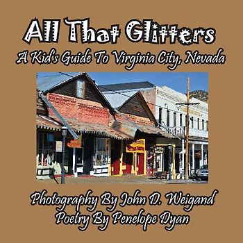 All That Glitters---A Kid's Guide To Virginia City, Nevada