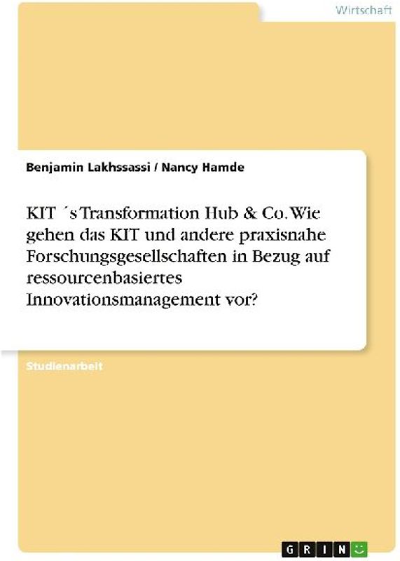 KIT ´s Transformation Hub & Co. Wie gehen das KIT und andere praxisnahe Forschungsgesellschaften in Bezug auf ressourcenbasiertes Innovationsmanagement vor?
