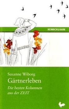 Gärtnerleben. Die besten Kolumnen aus der ZEIT