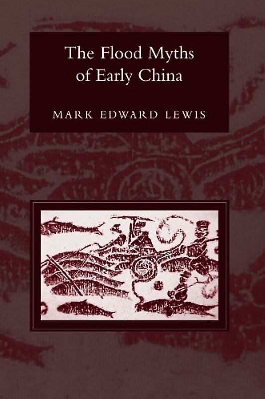 The Flood Myths of Early China (Series in Chinese Philosophy and Culture) - Lewis, Mark Edward