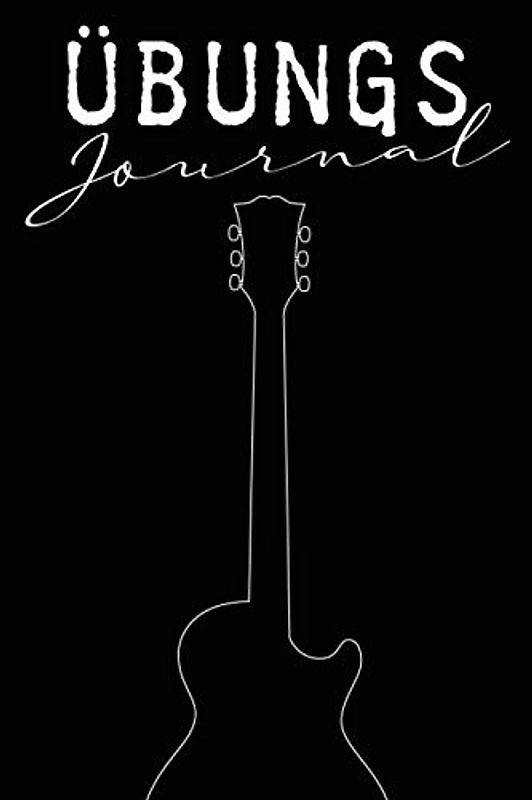 Übungs-Journal: 52 Wochen Übungs-Tagebuch und Logbuch für die Gitarre