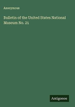 Bulletin of the United States National Museum No. 21
