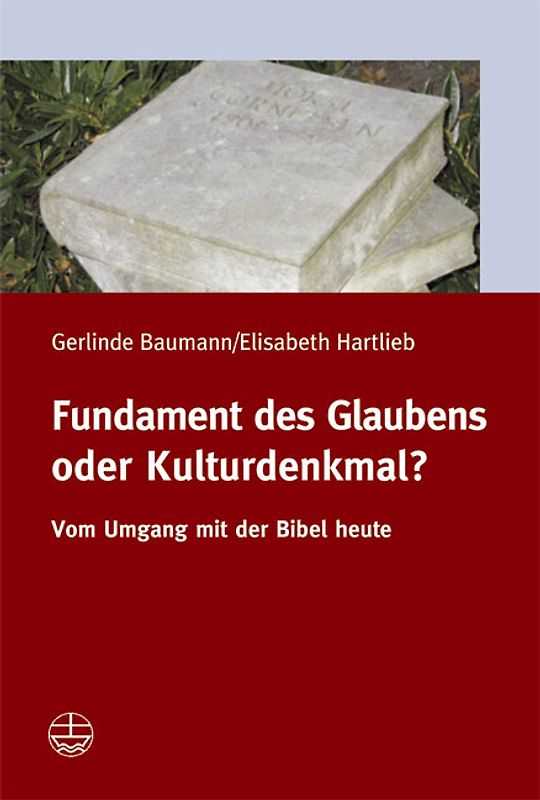 Fundament des Glaubens oder Kulturdenkmal?. Vom Umgang mit der Bibel heute