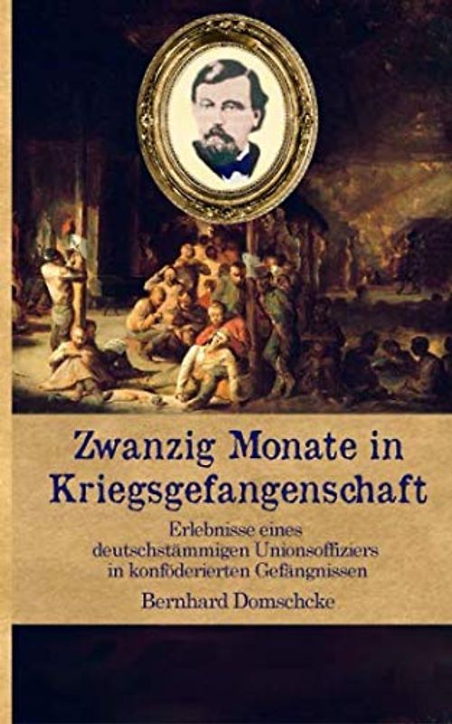 Zwanzig Monate in Kriegsgefangenschaft: Erlebnisse eines deutschstämmigen Unionsoffiziers in konföderierten Gefängnissen