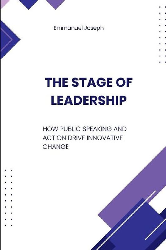 The Stage of Leadership, How Public Speaking and Action Drive Innovative Change