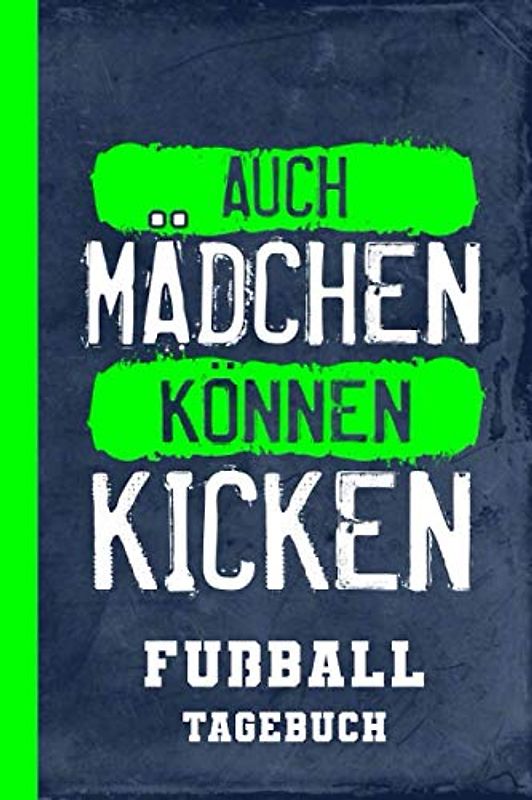 Fußball Tagebuch Auch Mädchen Können Kicken: Erfolgsjournal Trainingstagebuch Frauenfußball (Fußball Tagesplaner, Band 1)